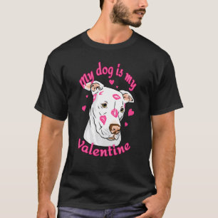 Funny My Dog Is My Valentine Funny Valentines Day  T-Shirt