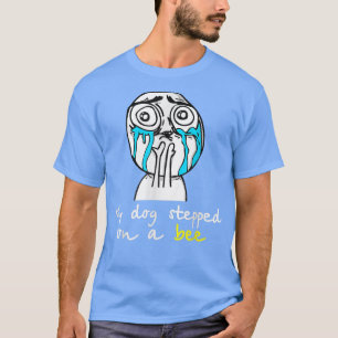 Funny My dog stepped on a bee for men women T-Shirt