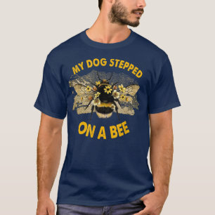 Funny My Dog Stepped On A Bee  T-Shirt