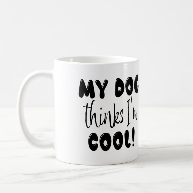 Funny My Dog Thinks I'm Cool Coffee Mug (Left)