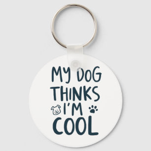 Funny My Dog Thinks Im Cool Pet Quote Key Ring