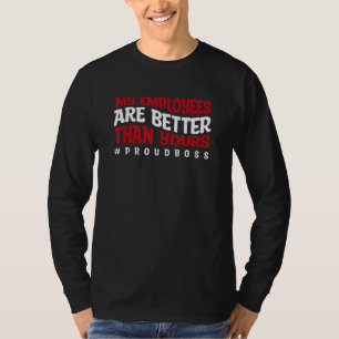 Funny My Employees are Better than Yours ProudBoss T-Shirt