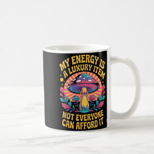 Funny My Energy Is A Luxury Item Not Everyone Can Coffee Mug
