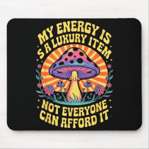Funny My Energy Is A Luxury Item Not Everyone Can Mouse Pad