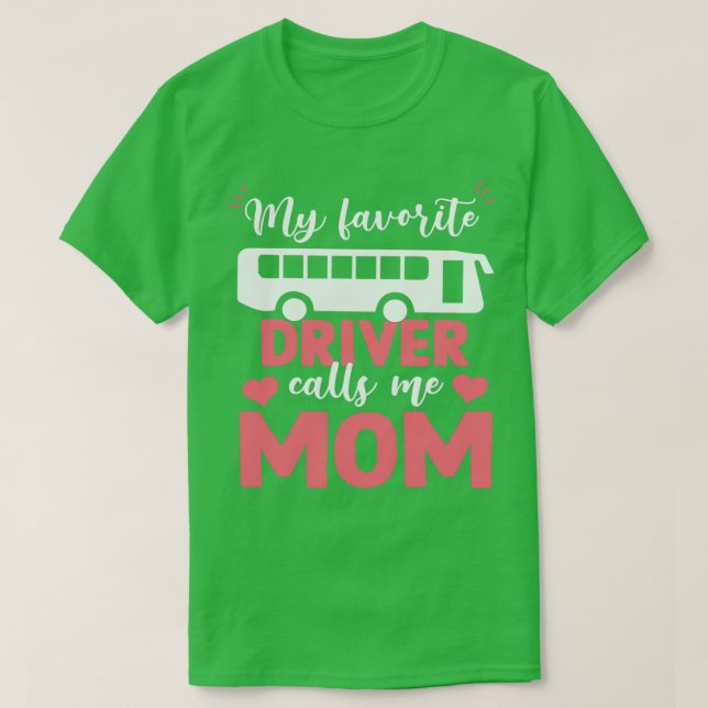 Funny My Favorite Bus driver Calls Me Motherx27s d T-Shirt (Design Front)