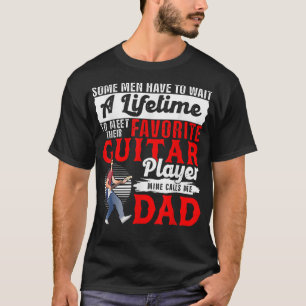 Funny My Favorite Guitar Player Calls Me Dad Fathe T-Shirt