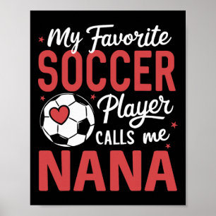 Funny My Favorite Soccer Player Calls Me Nana  Poster
