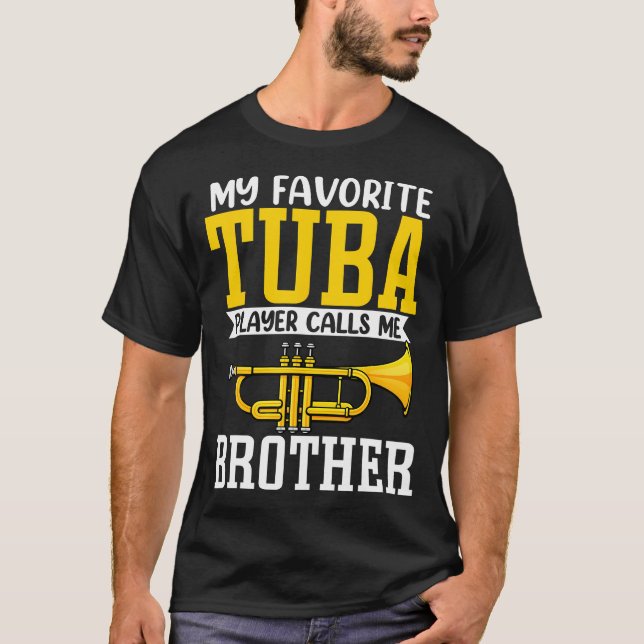 Funny My Favorite Trumpet Tuba Player Calls Me Bro T-Shirt (Front)