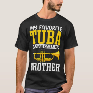 Funny My Favorite Trumpet Tuba Player Calls Me Bro T-Shirt