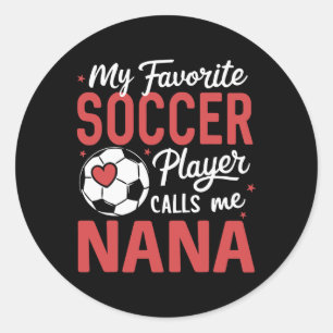 Funny My Favourite Soccer Player Calls Me Nana Classic Round Sticker
