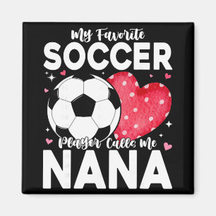 Funny My Favourite Soccer Player Calls Me Nana Magnet