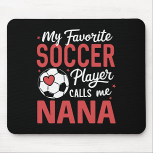 Funny My Favourite Soccer Player Calls Me Nana Mouse Pad