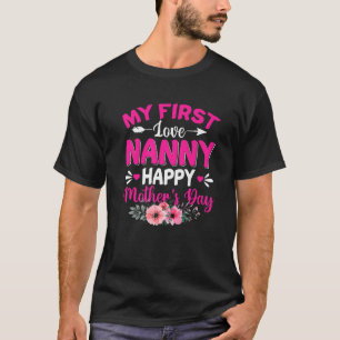 Funny My First Love Nanny Cute Flower Mother's Day T-Shirt
