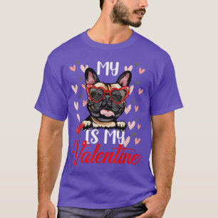 Funny My French Bulldog Dog Is My Valentine Puppy T-Shirt