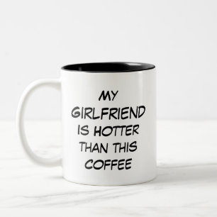 Funny My Girlfriend is Hotter Than This Coffee Two-Tone Coffee Mug