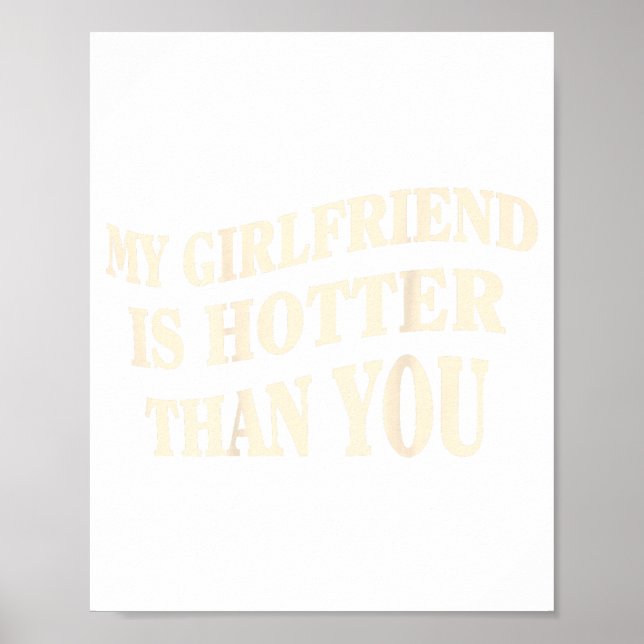 Funny My Girlfriend Is Hotter Than You Sarcastic S Poster (Front)