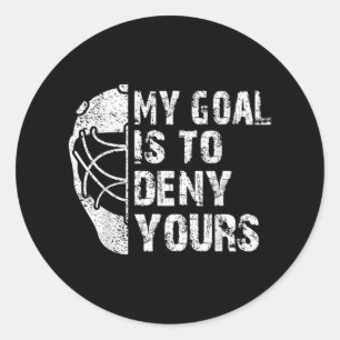 Funny My Goal Is To Deny Yours Hockey Goalie Ice Classic Round Sticker