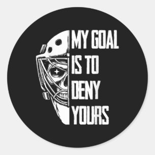 Funny My Goal Is To Deny Yours Hockey Goalie Ice H Classic Round Sticker