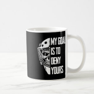 Funny My Goal Is To Deny Yours Hockey Goalie Ice H Coffee Mug