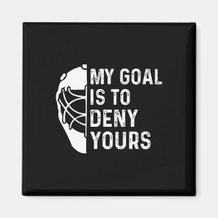 Funny My Goal Is To Deny Yours Hockey Goalie Ice H Magnet