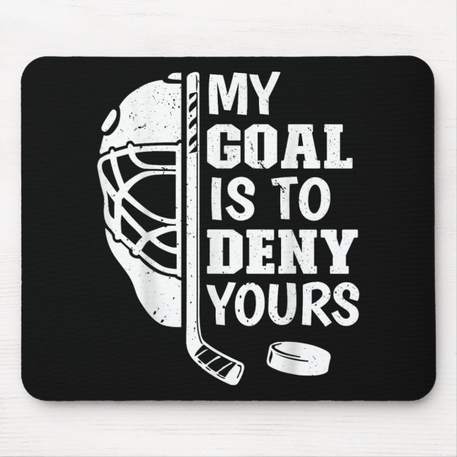 Funny My Goal Is To Deny Yours Hockey Goalie Ice H Mouse Pad (Front)