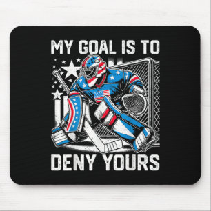 Funny My Goal Is To Deny Yours Hockey Goalie Ice H Mouse Pad