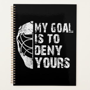 Funny My Goal Is To Deny Yours Hockey Goalie Ice Planner