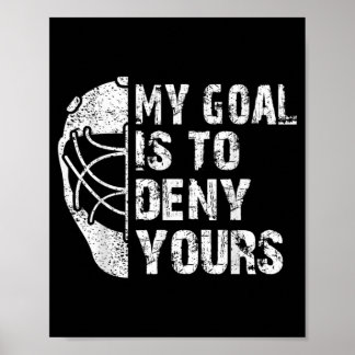 Funny My Goal Is To Deny Yours Hockey Goalie Ice Poster