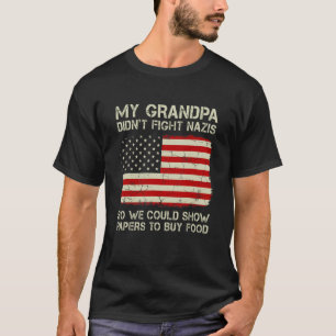 Funny My Grandpa Didn't Fight Nazis So We Could Sh T-Shirt