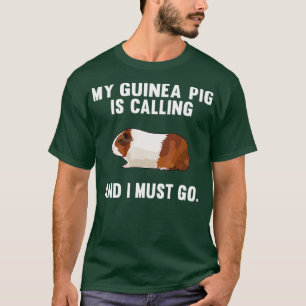 Funny My Guinea Pig Is Calling And I Must Go T-Shirt