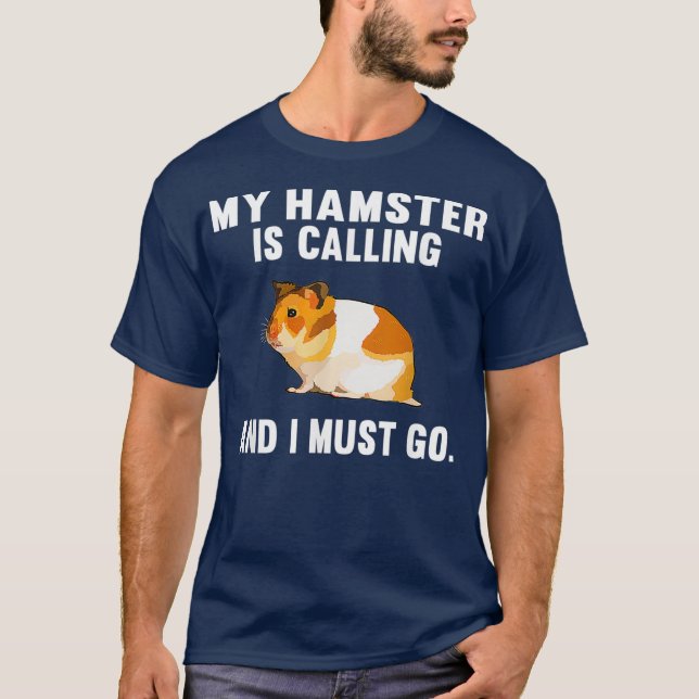 Funny My Hamster Is Calling And I Must Go Farm T-Shirt (Front)