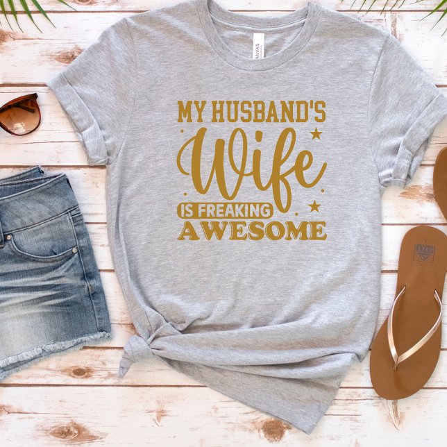 Funny My Husband's Wife Freaking Awesome T-Shirt (Creator Uploaded)