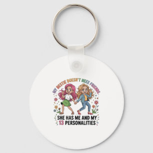 Funny My Ie Doesn't Need More Friends She Has Me Key Ring