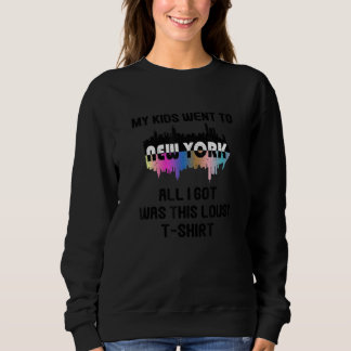Funny My Kids Went To New York And All I Got Was T Sweatshirt