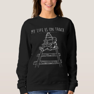 Funny My Life Is On Track - Your Hobby My Life Sweatshirt