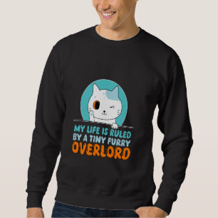 Funny My Life Is Ruled By A Tiny Furry Overlord Ca Sweatshirt