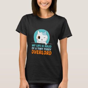 Funny My Life Is Ruled By A Tiny Furry Overlord Ca T-Shirt