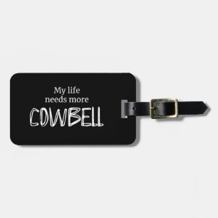 Funny My Life Needs More Cowbell Luggage Tag