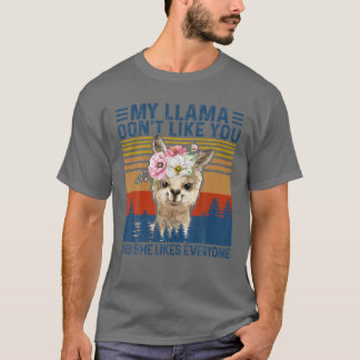 Funny My Llama Don't Like You And She Likes Everyo T-Shirt