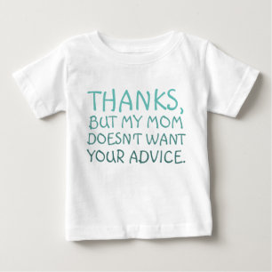 Funny My mum doesn't want your Advice Baby T-Shirt