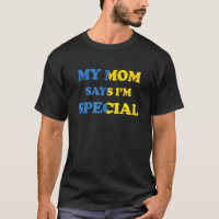 Funny My Mum Says I'm Special For Sons And Daughte