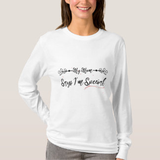 Funny My Mum Says I'm Special T-Shirt