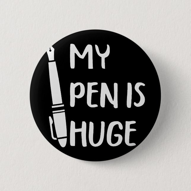 Funny My Pen Is Huge _1  6 Cm Round Badge (Front)