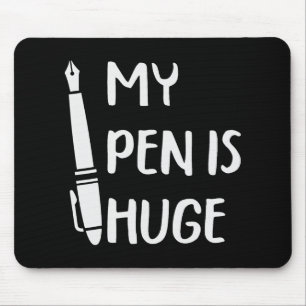 Funny My Pen Is Huge _1  Mouse Pad