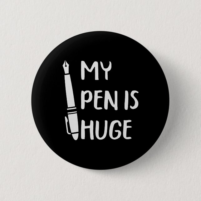 Funny My Pen Is Huge  6 Cm Round Badge (Front)