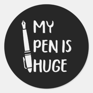 Funny My Pen Is Huge Classic Round Sticker