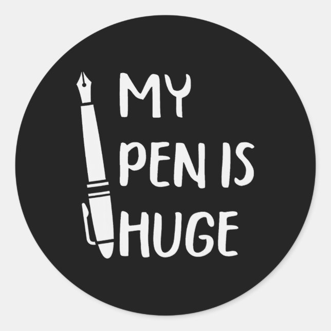Funny My Pen Is Huge  Classic Round Sticker (Front)