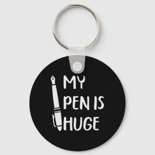 Funny My Pen Is Huge  Key Ring
