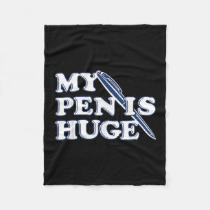 Funny My Pen Is Huge Offensive Sarcastic Humour Fleece Blanket
