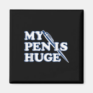 Funny My Pen Is Huge Offensive Sarcastic Humour Magnet
